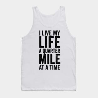 I Live My Life A Quarter Mile At A Time Tank Top